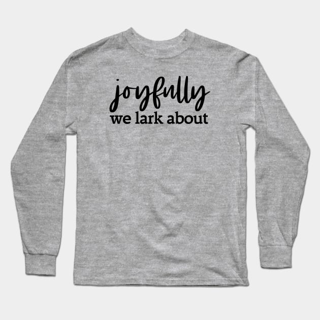 Alternative hymn lyrics: Joyfully we lark about (black text) Long Sleeve T-Shirt by Ofeefee